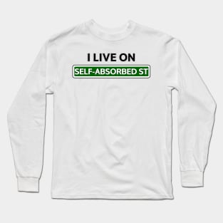 I live on Self-absorbed St Long Sleeve T-Shirt